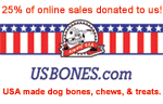 25% of online sales donated to us! USBONES.com. USA made dog bones, chews & treats.